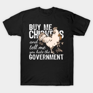 Buy me Chickens and tell me you hate the government T-Shirt